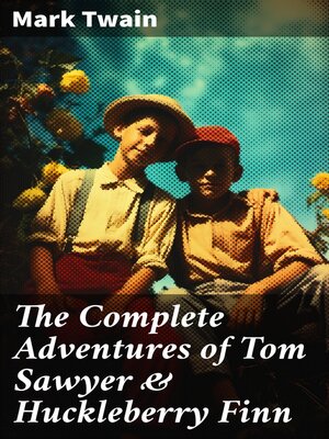 cover image of The Complete Adventures of Tom Sawyer & Huckleberry Finn